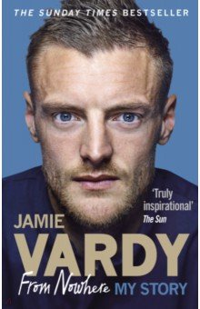 Vardy Jamie: From Nowhere. My Story