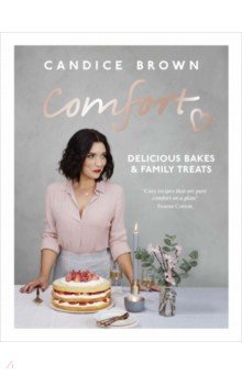 Brown Candice: Comfort. Delicious Bakes and Family Treats
