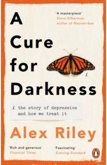 Riley Alex: A Cure for Darkness. The story of depression and how we treat it