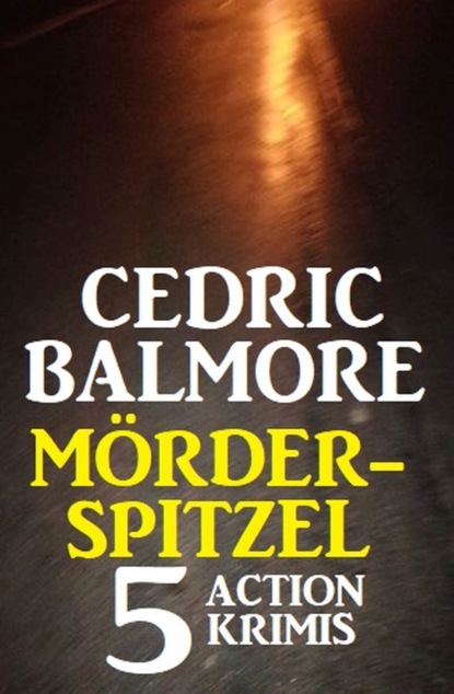 Mörder-Spitzel: 5 Action Krimis