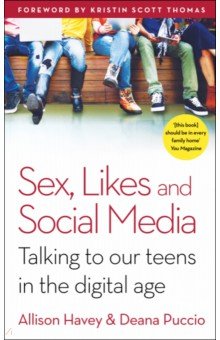 Havey Allison: Sex, Likes and Social Media. Talking to our teens in the digital age