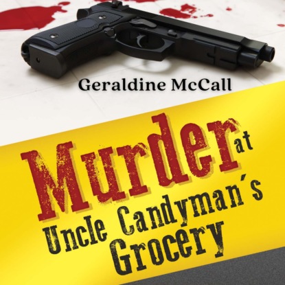 McCall Geraldine: Murder at Uncle Candyman's Grocery (Unabridged)