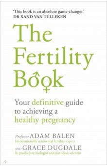 Balen Adam: The Fertility Book. Your definitive guide to achieving a healthy pregnancy