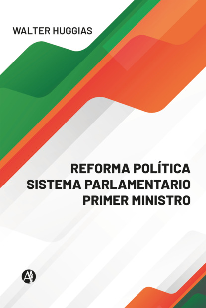 Huggias Walter: REFORMA POLÍTICA  SISTEMA PARLAMENTARIO  PRIMER MINISTRO