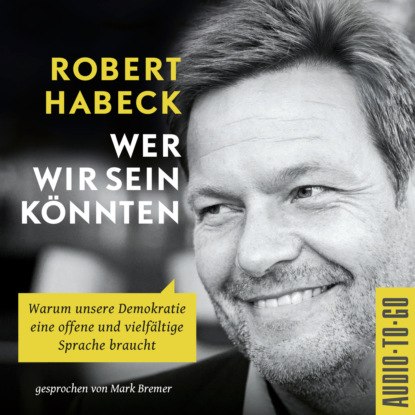 Habeck Robert: Wer wir sein könnten - Warum unsere Demokratie eine offene und vielfältige Sprache braucht. (ungekürzt)