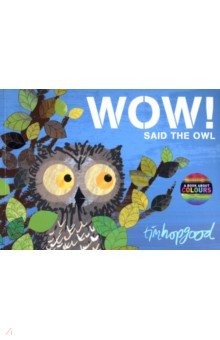 Hopgood Tim: Wow! Said the Owl