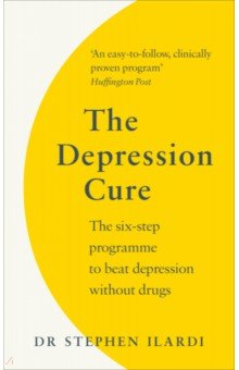 Ilardi Steve: The Depression Cure. The Six-Step Programme to Beat Depression Without Drugs