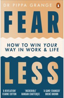 Grange Pippa: Fear Less. How to Win Your Way in Work and Life