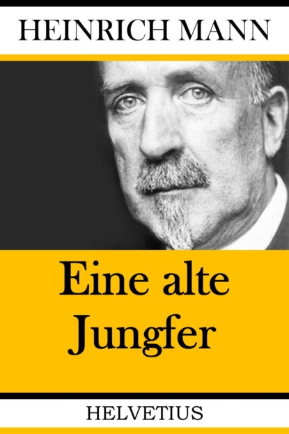Манн Генрих: Eine alte Jungfer