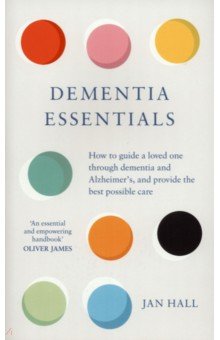 Hall Jan: Dementia Essentials. How to Guide a Loved One Through Alzheimer's or Dementia