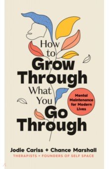 Cariss Jodie: How to Grow Through What You Go Through. Mental maintenance for modern lives