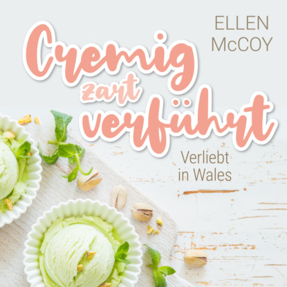 McCoy Ellen: Cremig zart verführt - Verliebt in Wales, Band 1 (Ungekürzt)