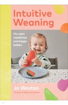 Weston Jo: Intuitive Weaning. For calm mealtimes and happy babies