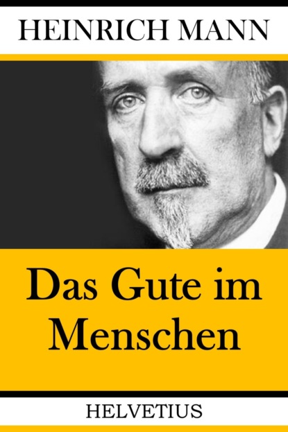 Манн Генрих: Das Gute im Menschen