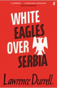Durrell Lawrence: White Eagles Over Serbia