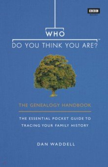 Waddell Dan: Who Do You Think You Are? The Genealogy Handbook