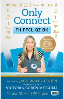 Waley-Cohen Jack: Only Connect. The Official Quiz Book