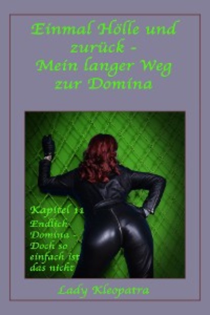 Kleopatra Lady: Einmal Hölle und zurück - Mein langerWeg zur Domina - Kapitel 11