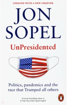 Sopel Jon: UnPresidented. Politics, pandemics and the race that Trumped all others