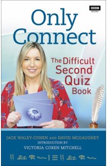Waley-Cohen Jack: Only Connect. The Difficult Second Quiz Book
