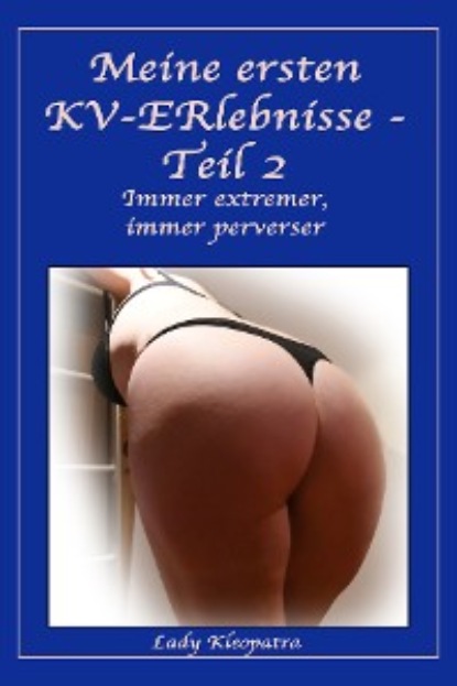 Kleopatra Lady: Meine ersten KV-Erlebnisse - Teil 2