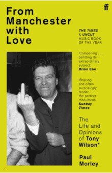 Morley Paul: From Manchester with Love. The Life and Opinions of Tony Wilson
