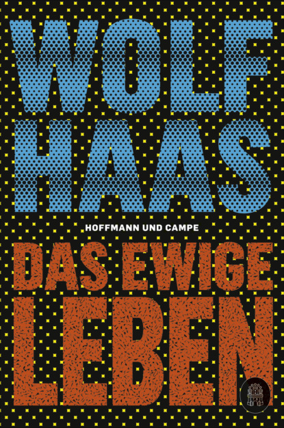Haas Wolf: Das ewige Leben