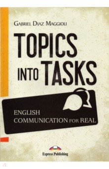 Maggioli Gabriel Diaz: Topics Into Tasks. English Communication For Real