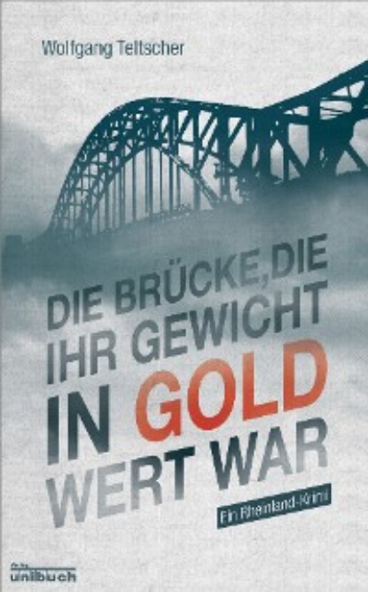 Teltscher Wolfgang: Die Brücke, die ihr Gewicht in Gold wert war