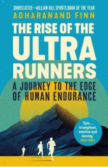 Finn Adharanand: The Rise of the Ultra Runners. A Journey to the Edge of Human Endurance