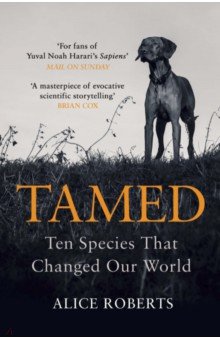 Roberts Alice: Tamed. Ten Species that Changed Our World
