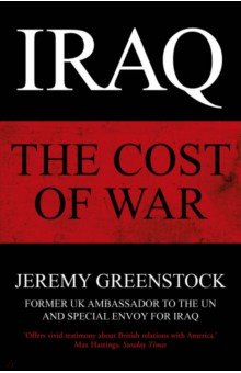 Greenstock Jeremy: Iraq. The Cost of War