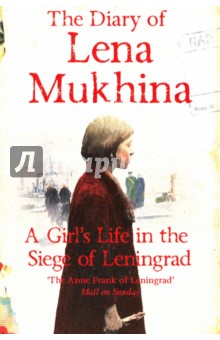 Mukhina Elena: The Diary of Lena Mukhina. A Girl's Life in the Siege of Leningrad