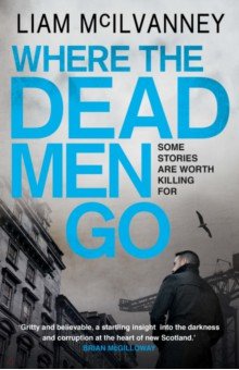 McIlvanney Liam: Where the Dead Men Go