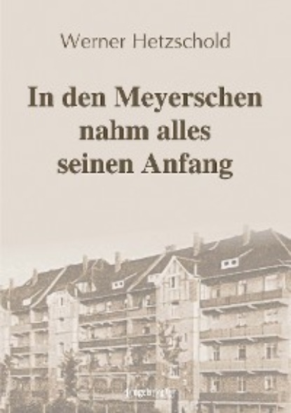 Hetzschold Werner: In den Meyerschen nahm alles seinen Anfang