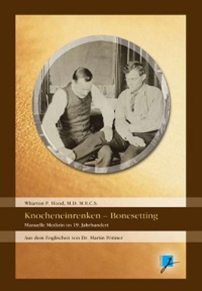 Hood Wharton: Über das (sogenannte) Knocheneinrenken - On Bonesetting