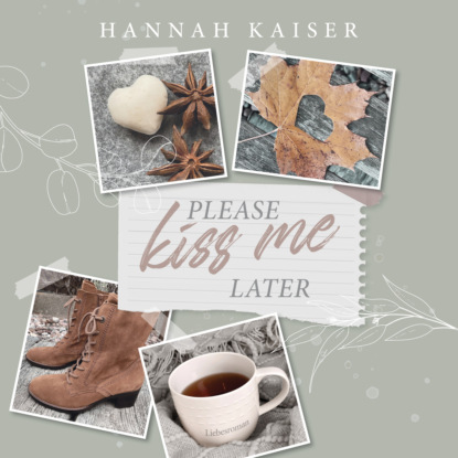 Kaiser Hannah: Please Kiss Me Later (ungekürzt)