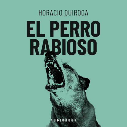 Quiroga Horacio: El perro rabioso
