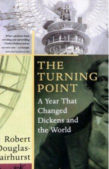 Douglas-Fairhurst Robert: The Turning Point. A Year that Changed Dickens and the World