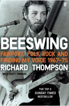 Thompson Richard: Beeswing. Fairport, Folk Rock and Finding My Voice, 1967–75