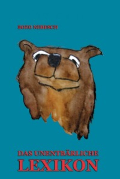 Nebesch Bozo: DAS UNENTBÄRLICHE LEXIKON