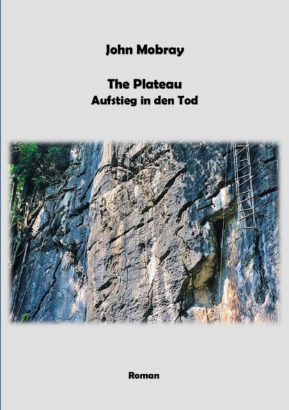 Mobray John: The Plateau - Aufstieg in den Tod