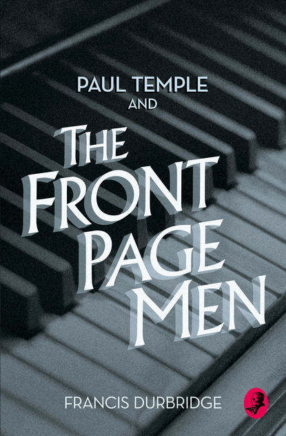 Durbridge Francis: Paul Temple and the Front Page Men