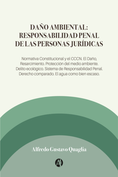 Gustavo Alfredo Quaglia: Daño Ambiental: Responsabilidad Penal de las Personas Jurídicas