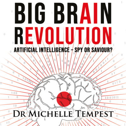 Michelle Dr Tempest: Big Brain Revolution - Artificial Intelligence - Spy or Saviour? (Unabridged)