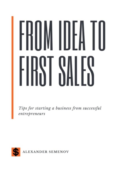 Semenov Alexander: From idea to first sales. Tips for starting a business from successful entrepreneurs