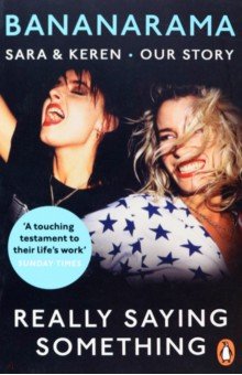 Dallin Sara: Really Saying Something. Sara & Keren – Our Bananarama Story