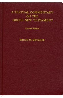 Metzger Bruce M.: A Textual Commentary on the Greek New Testament