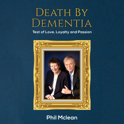 Mclean Phil: Death by Dementia - Test of Love, Loyalty and Passion (Unabridged)