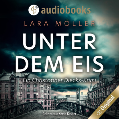 Möller Lara: Unter dem Eis - Ein Christopher Diecks-Krimi, Band 2 (Ungekürzt)